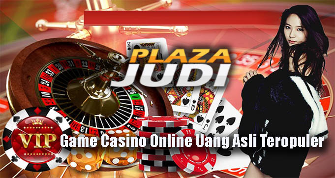 Game Casino Online Uang Asli Teropuler