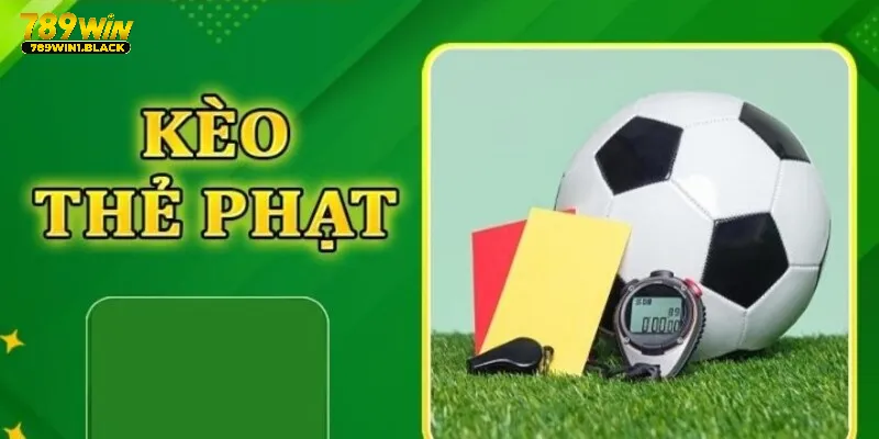 Kèo Thẻ Phạt - Hướng Dẫn Chơi Chuẩn Tại Nhà Cái 789WIN 4 Nắm chắc kinh nghiệm chơi kèo thẻ phạt